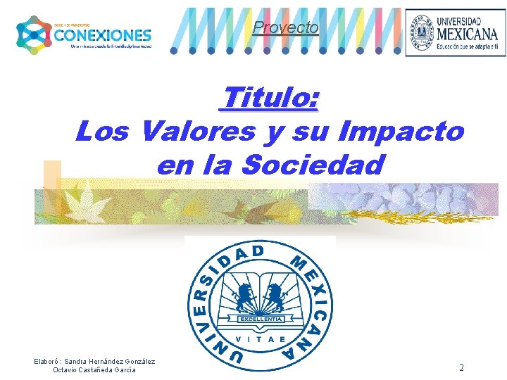 Proyecto Titulo: Los Valores y su Impacto en la Sociedad Elaboró : Sandra Hernández