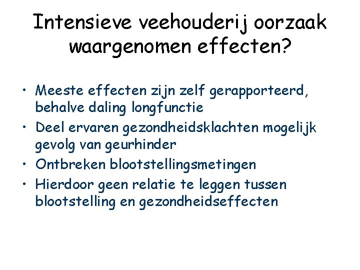 Intensieve veehouderij oorzaak waargenomen effecten? • Meeste effecten zijn zelf gerapporteerd, behalve daling longfunctie