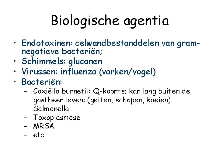 Biologische agentia • Endotoxinen: celwandbestanddelen van gramnegatieve bacteriën; • Schimmels: glucanen • Virussen: influenza