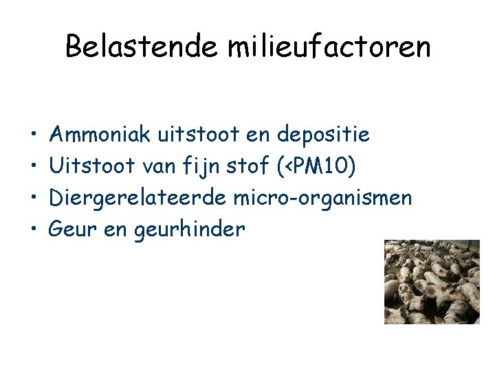 Belastende milieufactoren • • Ammoniak uitstoot en depositie Uitstoot van fijn stof (<PM 10)