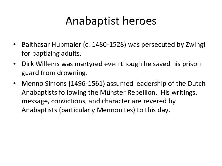 Anabaptist heroes • Balthasar Hubmaier (c. 1480 -1528) was persecuted by Zwingli for baptizing