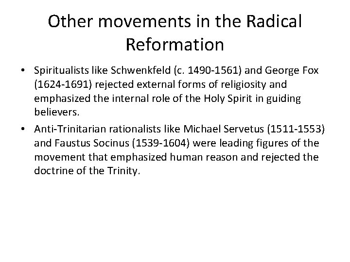 Other movements in the Radical Reformation • Spiritualists like Schwenkfeld (c. 1490 -1561) and