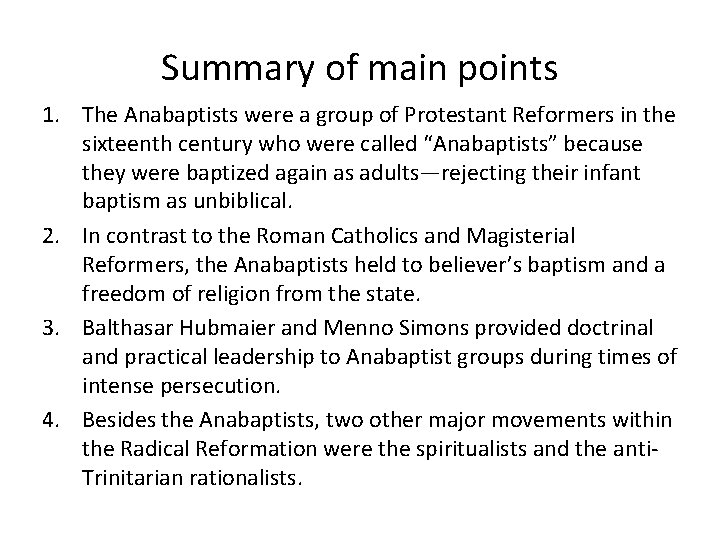 Summary of main points 1. The Anabaptists were a group of Protestant Reformers in