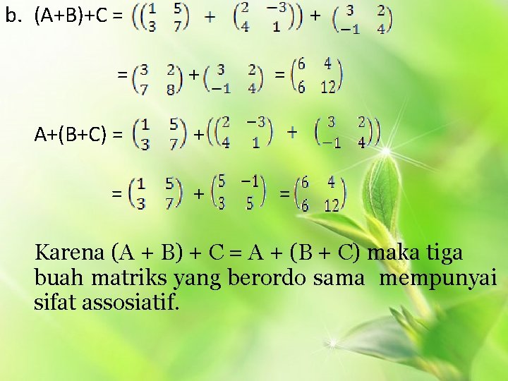 b. (A+B)+C = + A+(B+C) = + = = Karena (A + B) +