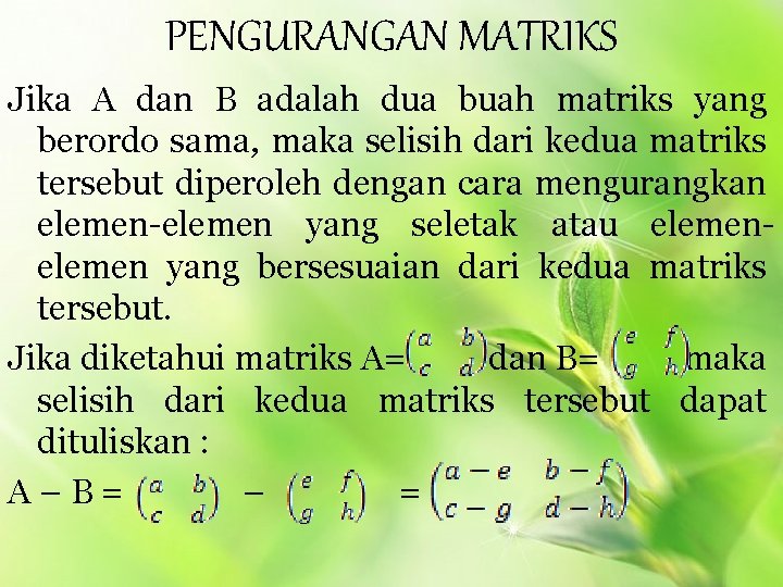 PENGURANGAN MATRIKS Jika A dan B adalah dua buah matriks yang berordo sama, maka