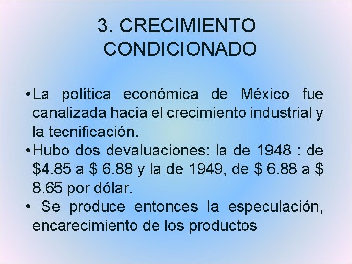 3. CRECIMIENTO CONDICIONADO • La política económica de México fue canalizada hacia el crecimiento