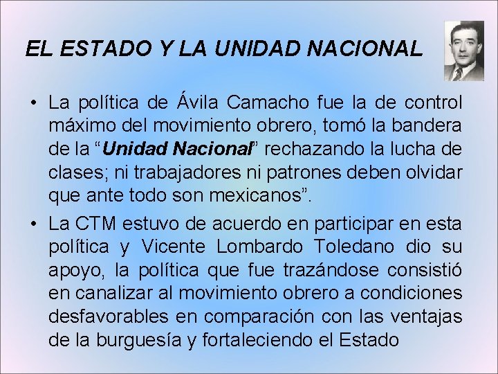 EL ESTADO Y LA UNIDAD NACIONAL • La política de Ávila Camacho fue la