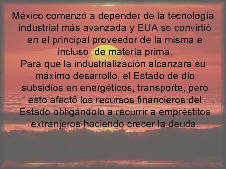 México comenzó a depender de la tecnología industrial más avanzada y EUA se convirtió