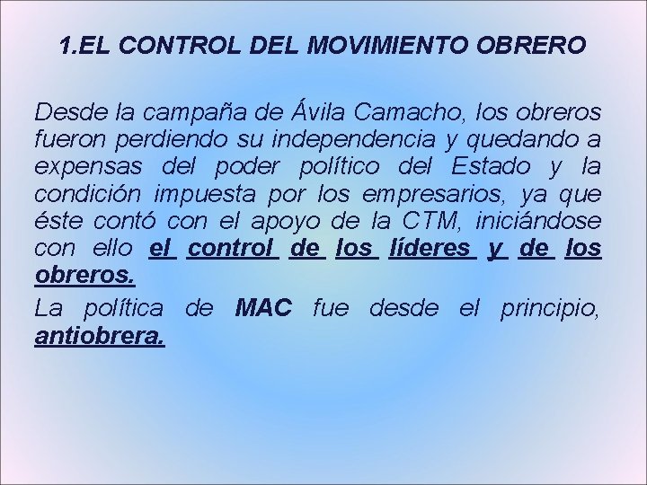 1. EL CONTROL DEL MOVIMIENTO OBRERO Desde la campaña de Ávila Camacho, los obreros