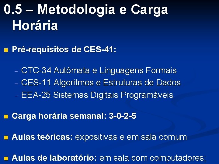 0. 5 – Metodologia e Carga Horária n Pré-requisitos de CES-41: - CTC-34 Autômata