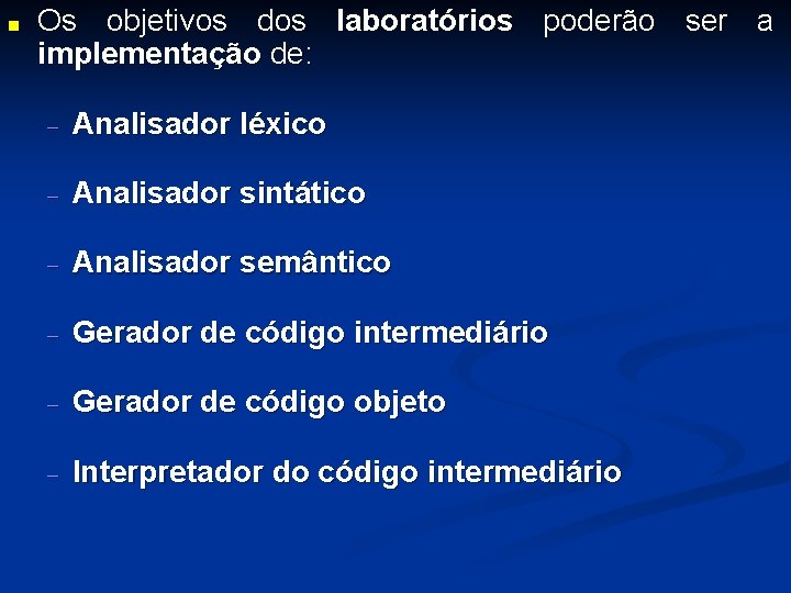■ Os objetivos dos laboratórios poderão ser a implementação de: - Analisador léxico -