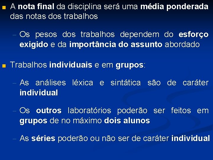 ■ A nota final da disciplina será uma média ponderada das notas dos trabalhos