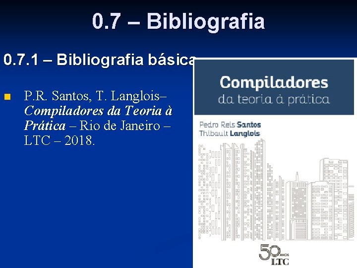 0. 7 – Bibliografia 0. 7. 1 – Bibliografia básica n P. R. Santos,