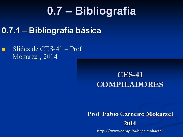 0. 7 – Bibliografia 0. 7. 1 – Bibliografia básica n Slides de CES-41