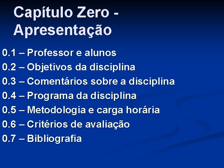 Capítulo Zero Apresentação 0. 1 – Professor e alunos 0. 2 – Objetivos da