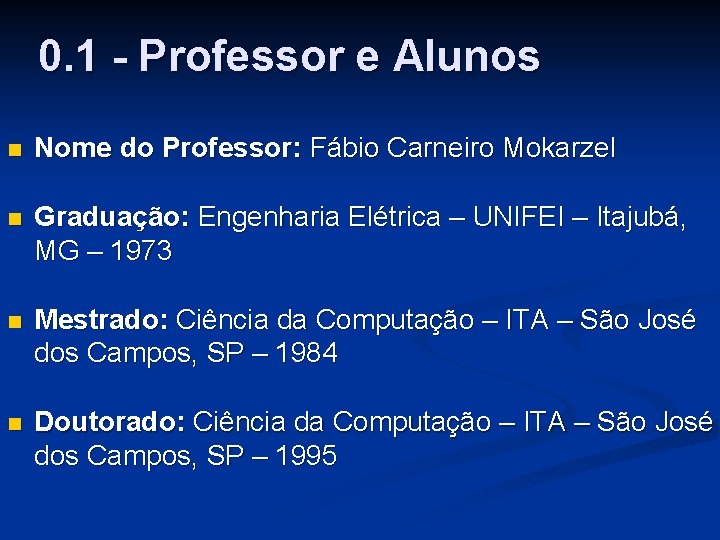 0. 1 - Professor e Alunos n Nome do Professor: Fábio Carneiro Mokarzel n