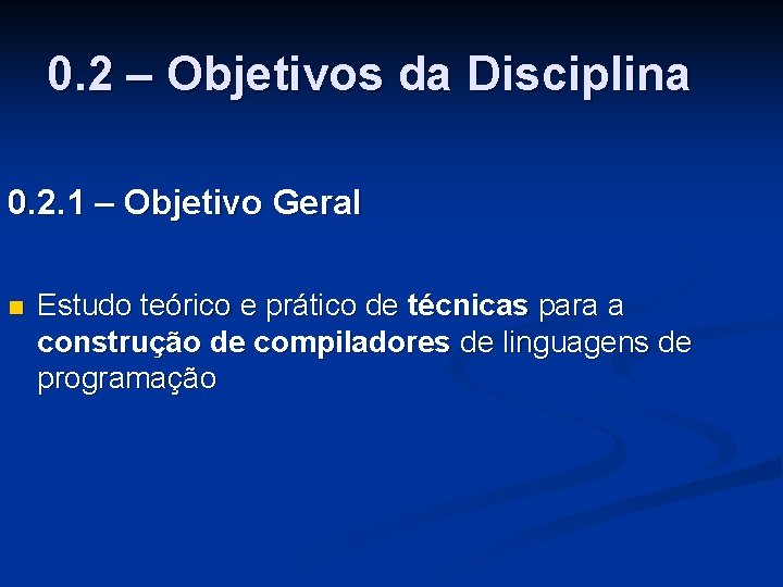 0. 2 – Objetivos da Disciplina 0. 2. 1 – Objetivo Geral n Estudo