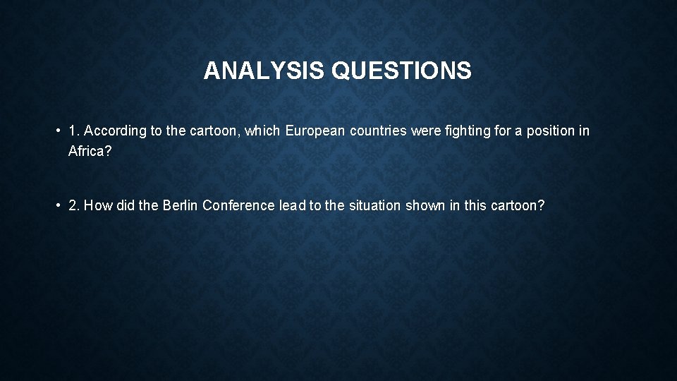 ANALYSIS QUESTIONS • 1. According to the cartoon, which European countries were fighting for