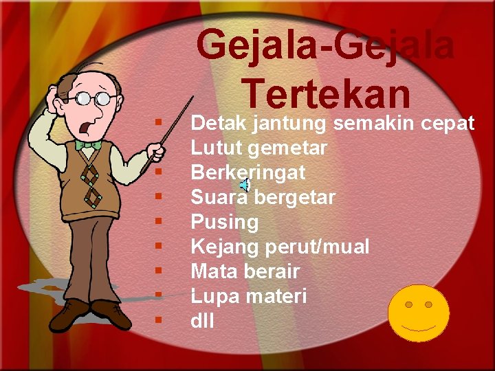 § § § § § Gejala-Gejala Tertekan Detak jantung semakin cepat Lutut gemetar Berkeringat