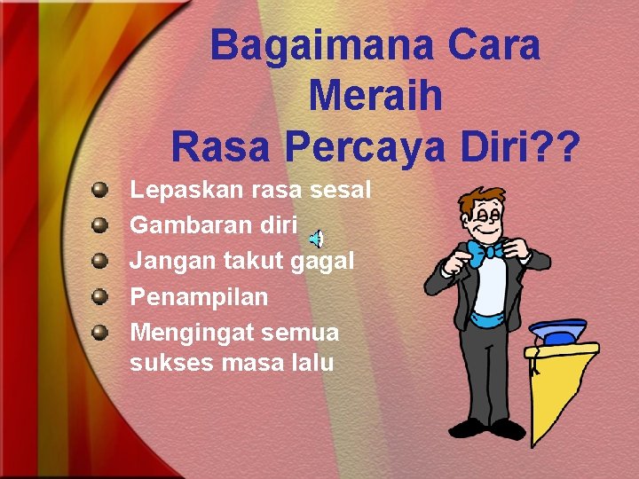 Bagaimana Cara Meraih Rasa Percaya Diri? ? Lepaskan rasa sesal Gambaran diri Jangan takut