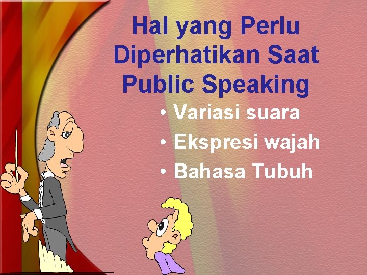 Hal yang Perlu Diperhatikan Saat Public Speaking • Variasi suara • Ekspresi wajah •