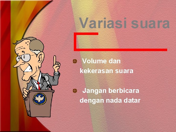 Variasi suara Volume dan kekerasan suara Jangan berbicara dengan nada datar 