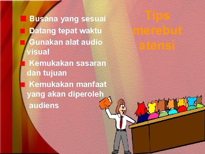 Busana yang sesuai Datang tepat waktu Gunakan alat audio visual Kemukakan sasaran dan tujuan