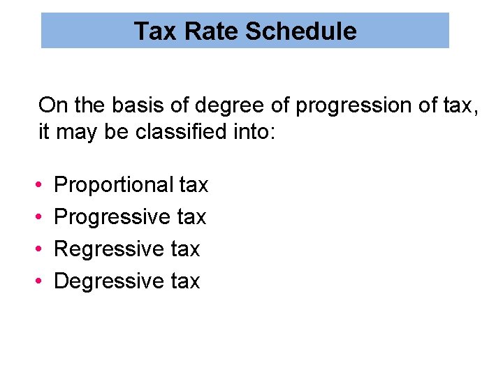 Tax Rate Schedule On the basis of degree of progression of tax, it may