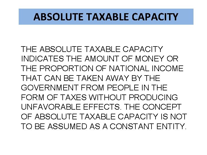ABSOLUTE TAXABLE CAPACITY THE ABSOLUTE TAXABLE CAPACITY INDICATES THE AMOUNT OF MONEY OR THE