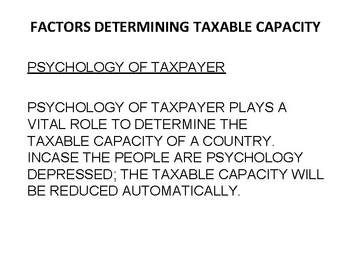 FACTORS DETERMINING TAXABLE CAPACITY PSYCHOLOGY OF TAXPAYER PLAYS A VITAL ROLE TO DETERMINE THE