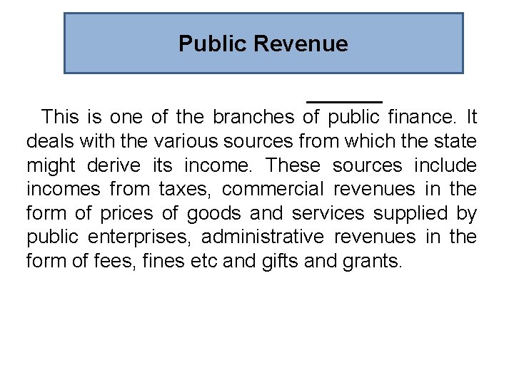 Public Revenue This is one of the branches of public finance. It deals with