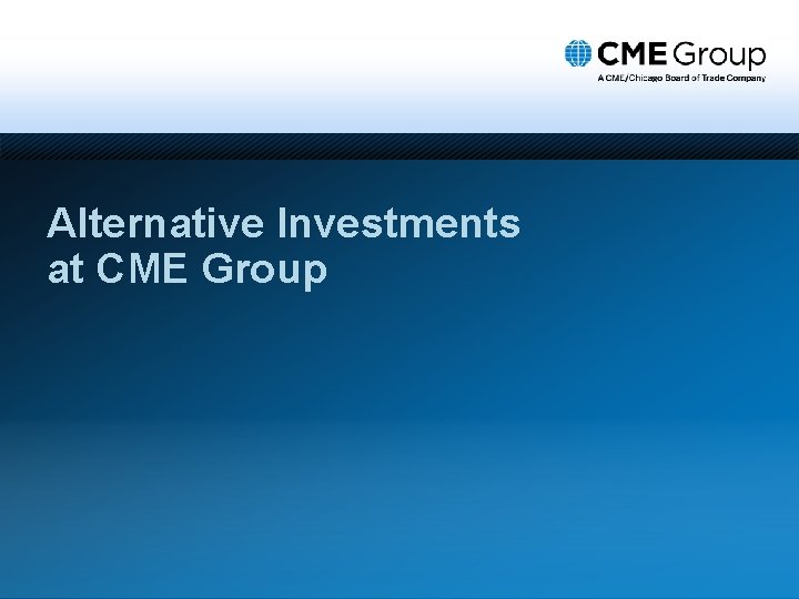 Alternative Investments at CME Group 