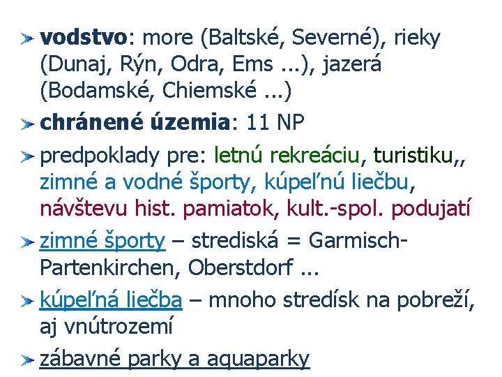 vodstvo: more (Baltské, Severné), rieky (Dunaj, Rýn, Odra, Ems. . . ), jazerá (Bodamské,