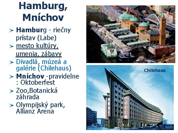 Hamburg, Mníchov Hamburg - riečny prístav (Labe) mesto kultúry, umenia, zábavy Divadlá, múzeá a