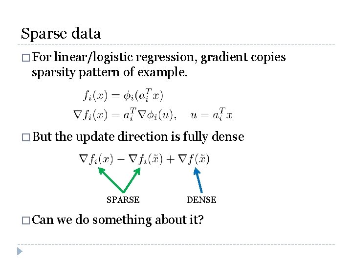 Sparse data � For linear/logistic regression, gradient copies sparsity pattern of example. � But