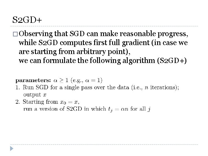 S 2 GD+ � Observing that SGD can make reasonable progress, while S 2