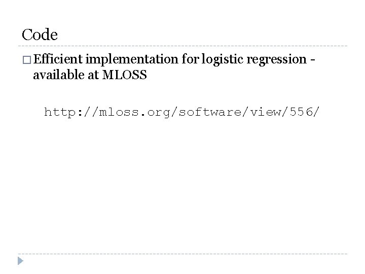 Code � Efficient implementation for logistic regression available at MLOSS http: //mloss. org/software/view/556/ 