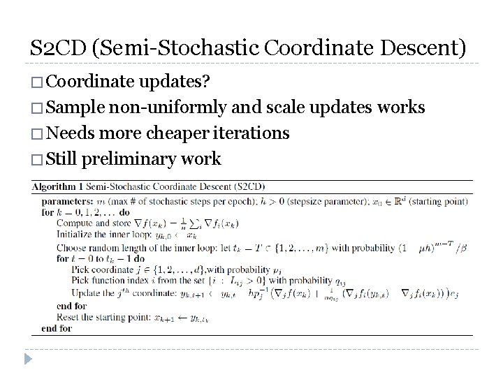 S 2 CD (Semi-Stochastic Coordinate Descent) � Coordinate updates? � Sample non-uniformly and scale