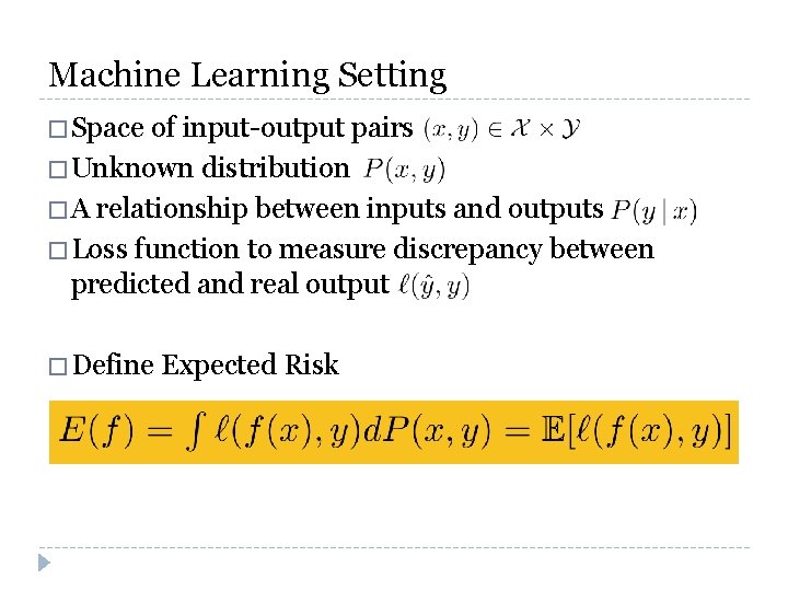 Machine Learning Setting � Space of input-output pairs � Unknown distribution � A relationship