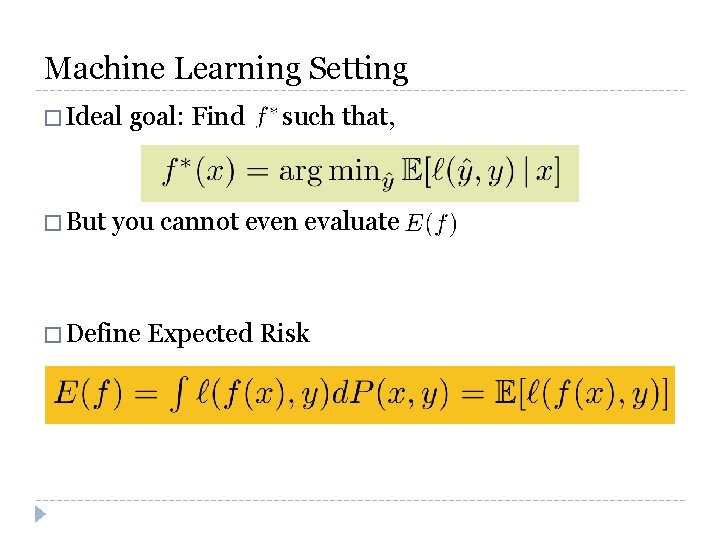 Machine Learning Setting � Ideal � But goal: Find such that, you cannot even