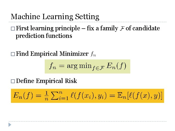 Machine Learning Setting � First learning principle – fix a family prediction functions �