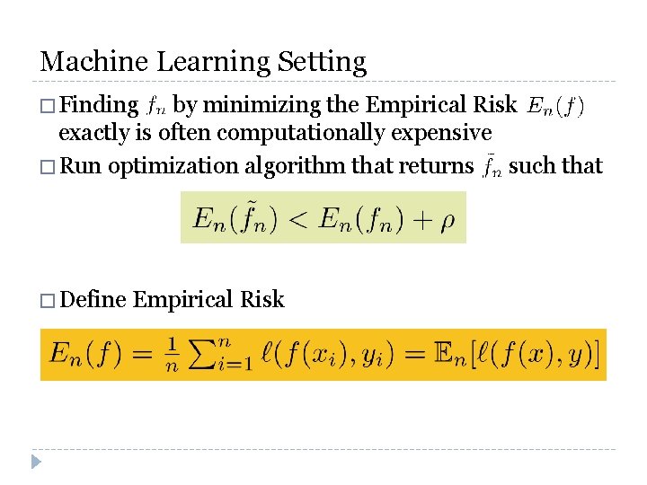 Machine Learning Setting � Finding by minimizing the Empirical Risk exactly is often computationally