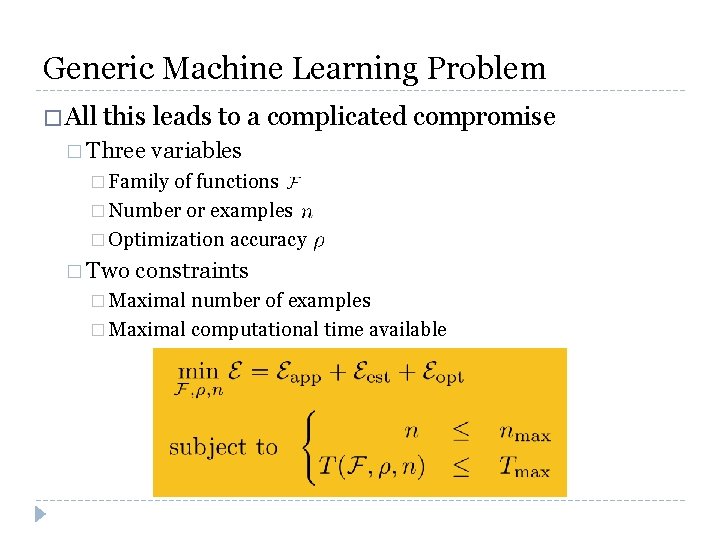 Generic Machine Learning Problem � All this leads to a complicated compromise � Three