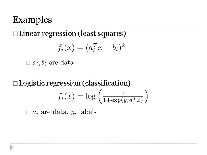 Examples � Linear regression (least squares) � � Logistic � regression (classification) 