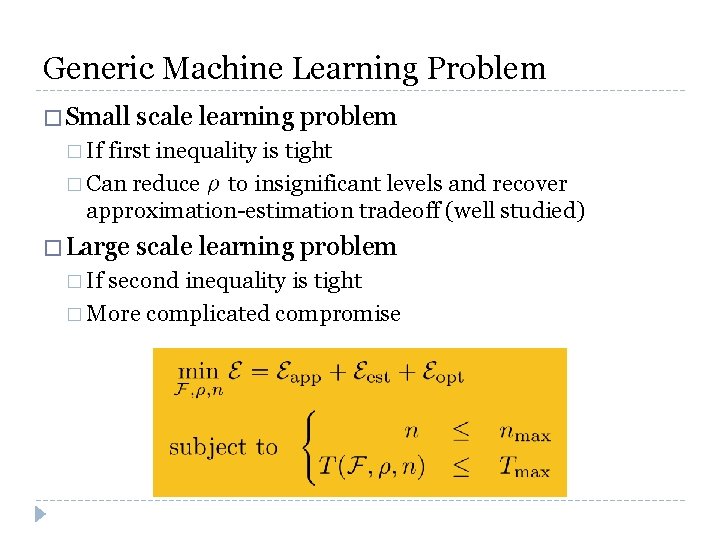 Generic Machine Learning Problem � Small scale learning problem � If first inequality is