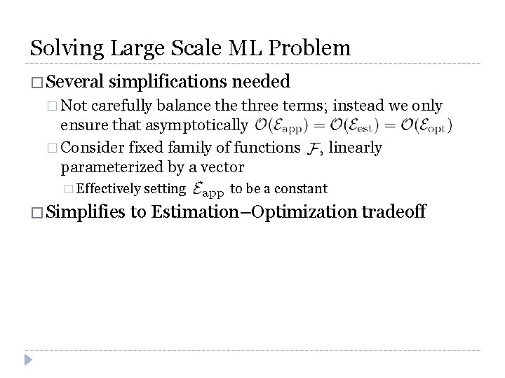 Solving Large Scale ML Problem � Several simplifications needed � Not carefully balance three