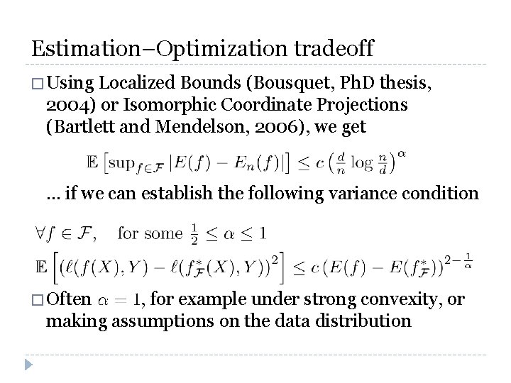 Estimation–Optimization tradeoff � Using Localized Bounds (Bousquet, Ph. D thesis, 2004) or Isomorphic Coordinate