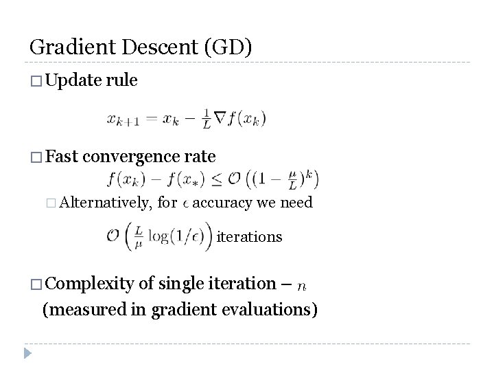 Gradient Descent (GD) � Update � Fast rule convergence rate � Alternatively, for accuracy