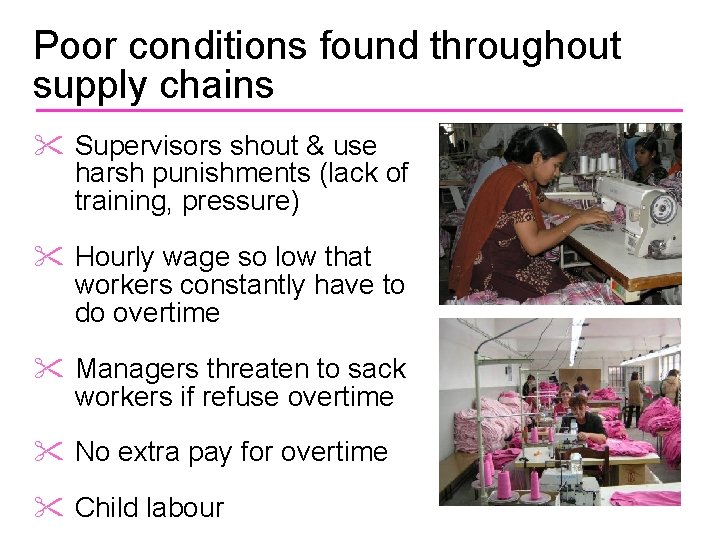 Poor conditions found throughout supply chains Supervisors shout & use harsh punishments (lack of