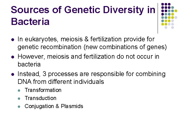 Sources of Genetic Diversity in Bacteria l l l In eukaryotes, meiosis & fertilization